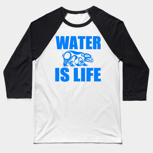 WATER IS LIFE Baseball T-Shirt by truthtopower